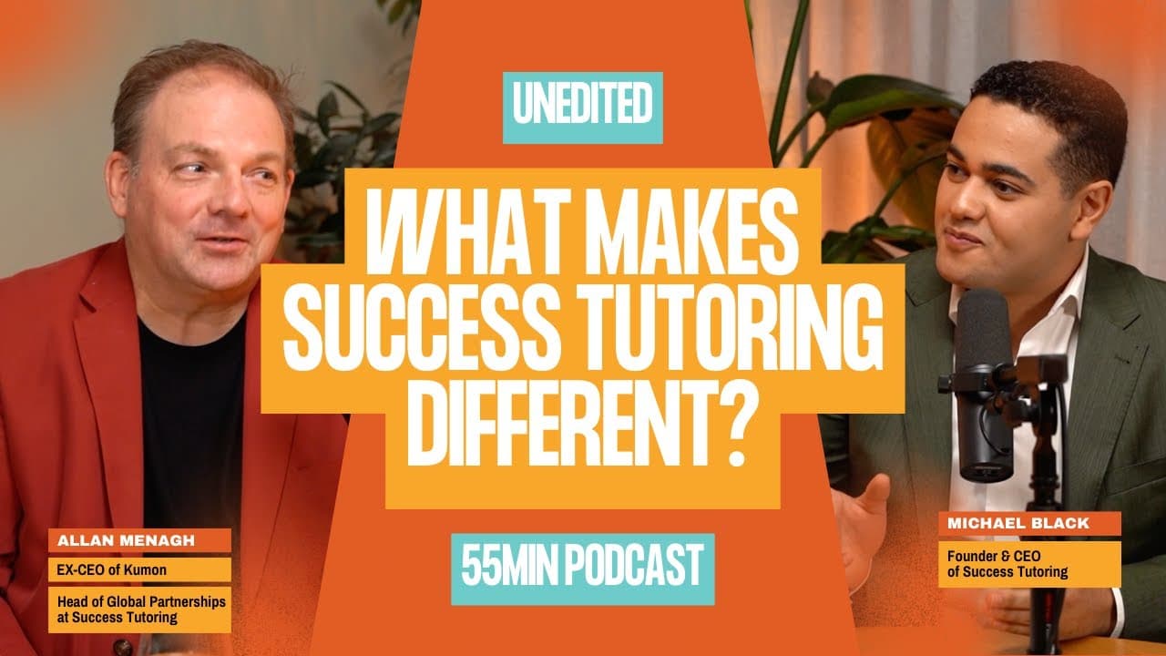 Ex-CEO of Kumon, Allan Menagh & Founder of Success Tutoring, Michael Black [Unedited Podcast]